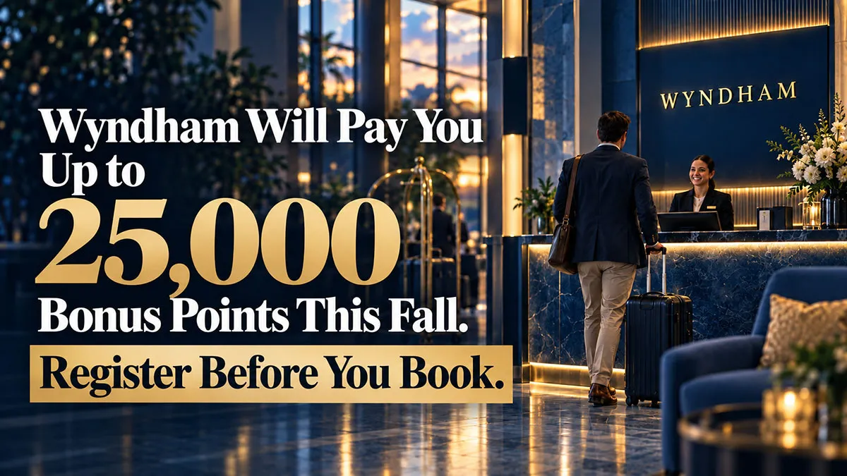 Wyndham Will Pay You Up to 25,000 Bonus Points This Fall. Register Before You Book.